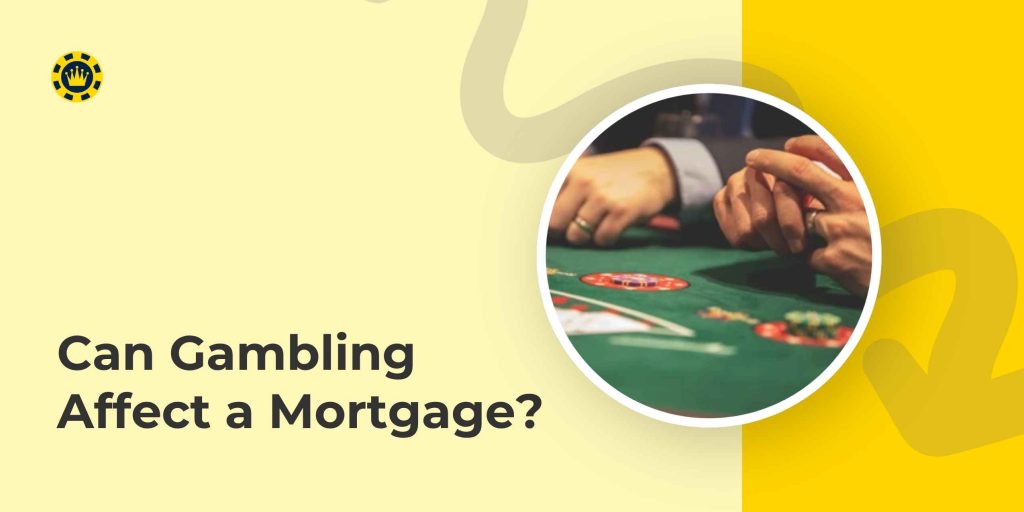Can Gambling Affect a Mortgage