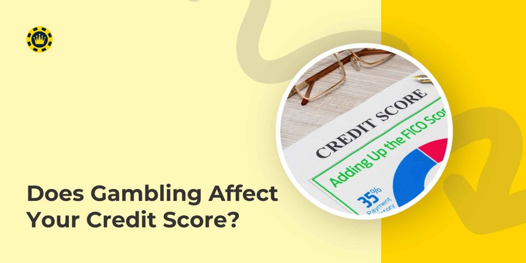 Does Gambling Affect Your Credit Score